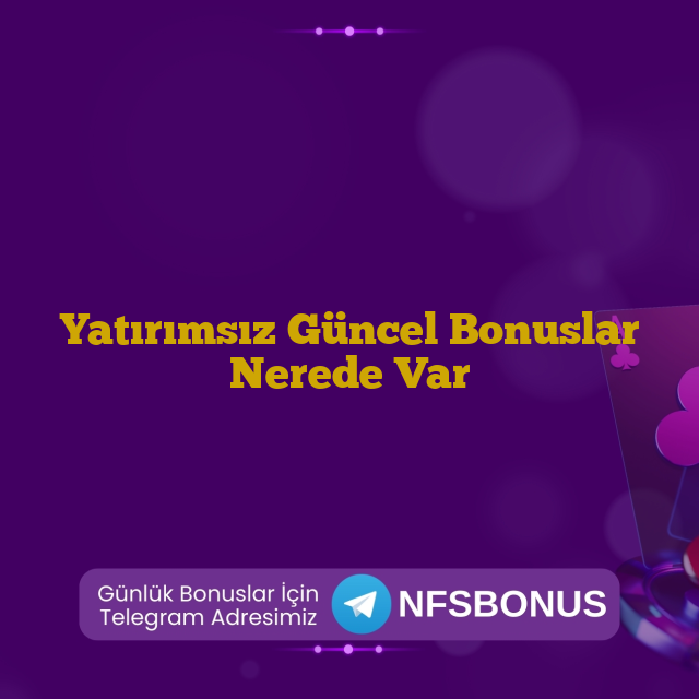Yatırımsız Güncel Bonuslar Nerede Var